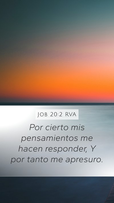 Job 20:2 RVA Mobile Phone Wallpaper - Por cierto mis pensamientos me hacen responder, Y - Mobile Bible Verse Wallpaper