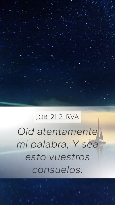 Job 21:2 RVA Mobile Phone Wallpaper - Oid atentamente mi palabra, Y sea esto vuestros - Mobile Bible Verse Wallpaper