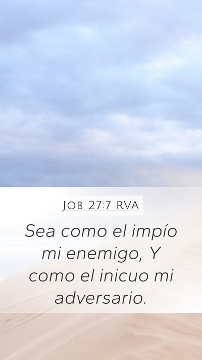 Job 27:7 RVA Mobile Phone Wallpaper - Sea como el impío mi enemigo, Y como el inicuo - Mobile Bible Verse Wallpaper