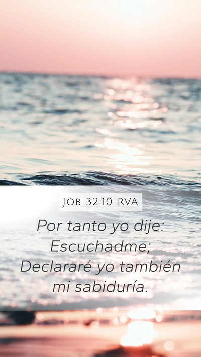 Job 32:10 RVA Mobile Phone Wallpaper - Por tanto yo dije: Escuchadme; Declararé yo - Mobile Bible Verse Wallpaper