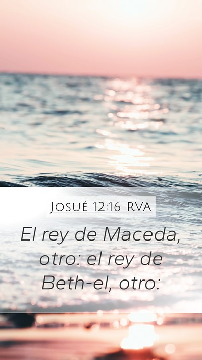 Josué 12:16 RVA Mobile Phone Wallpaper - El rey de Maceda, otro: el rey de Beth-el, - Mobile Bible Verse Wallpaper