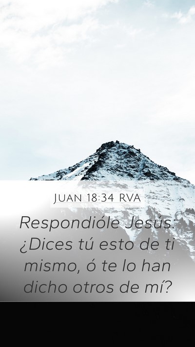 Juan 18:34 RVA Mobile Phone Wallpaper - Respondióle Jesús: ¿Dices tú esto de ti - Mobile Bible Verse Wallpaper