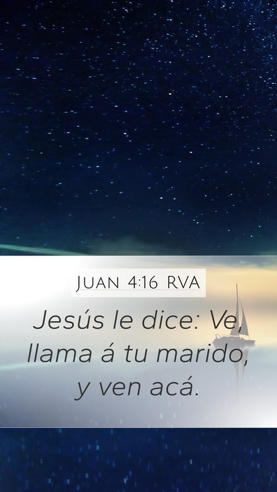 Juan 4:16 RVA Mobile Phone Wallpaper - Jesús le dice: Ve, llama á tu marido, y ven - Mobile Bible Verse Wallpaper
