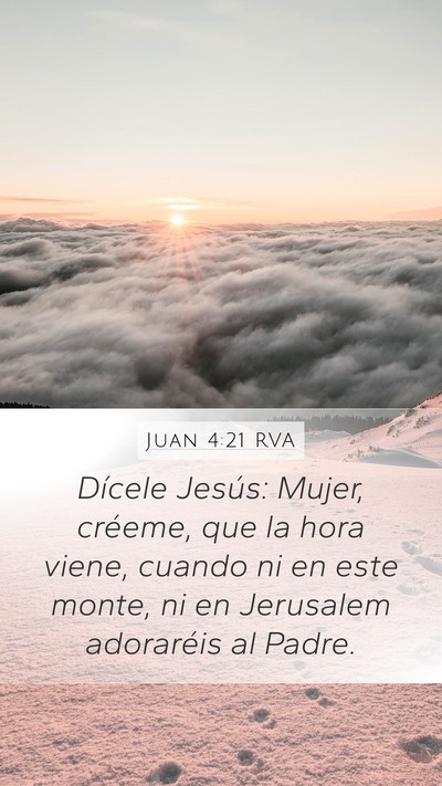 Juan 4:21 RVA Mobile Phone Wallpaper - Dícele Jesús: Mujer, créeme, que la hora - Mobile Bible Verse Wallpaper