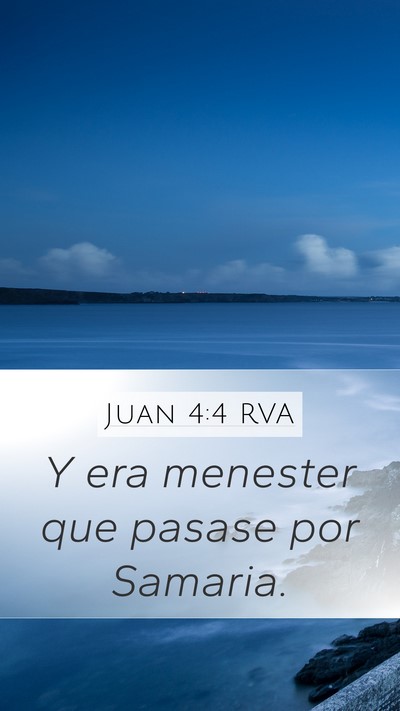 Juan 4:4 RVA Mobile Phone Wallpaper - Y era menester que pasase por - Mobile Bible Verse Wallpaper