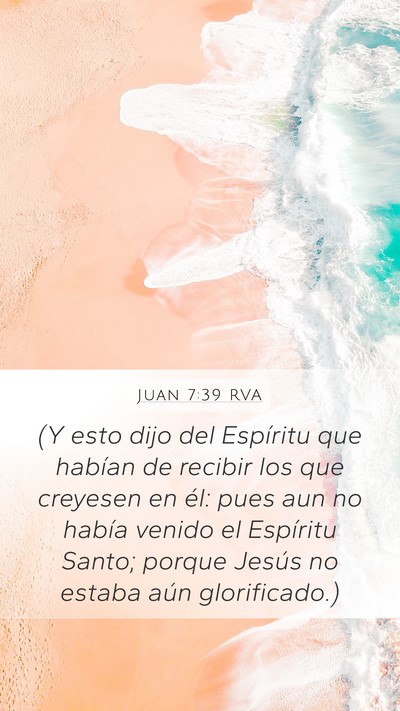 Juan 7:39 RVA Mobile Phone Wallpaper - (Y esto dijo del Espíritu que habían de recibir - Mobile Bible Verse Wallpaper