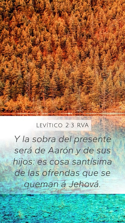 Levítico 2:3 RVA Mobile Phone Wallpaper - Y la sobra del presente será de Aarón y de sus - Mobile Bible Verse Wallpaper