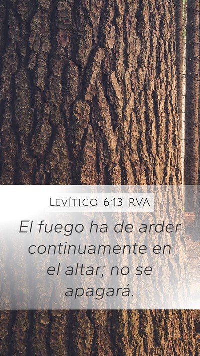 Levítico 6:13 RVA Mobile Phone Wallpaper - El fuego ha de arder continuamente en el altar; - Mobile Bible Verse Wallpaper