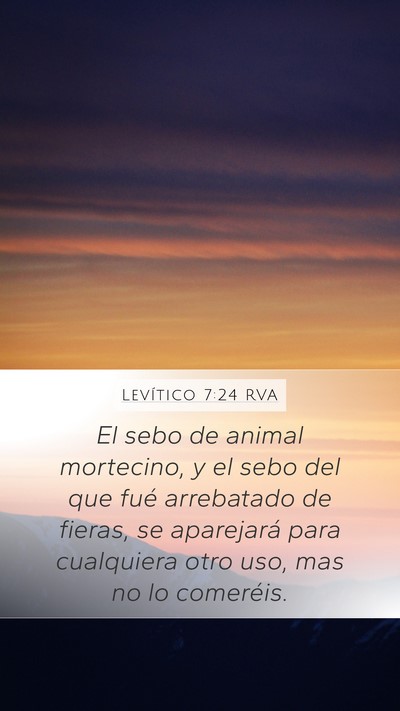 Levítico 7:24 RVA Mobile Phone Wallpaper - El sebo de animal mortecino, y el sebo del que - Mobile Bible Verse Wallpaper