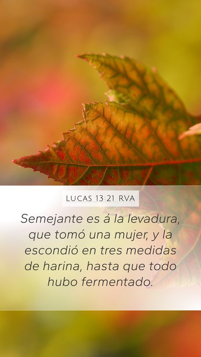 Lucas 13:21 RVA Mobile Phone Wallpaper - Semejante es á la levadura, que tomó una mujer, - Mobile Bible Verse Wallpaper
