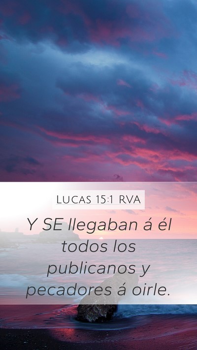 Lucas 15:1 RVA Mobile Phone Wallpaper - Y SE llegaban á él todos los publicanos y - Mobile Bible Verse Wallpaper