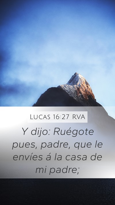 Lucas 16:27 RVA Mobile Phone Wallpaper - Y dijo: Ruégote pues, padre, que le envíes á - Mobile Bible Verse Wallpaper