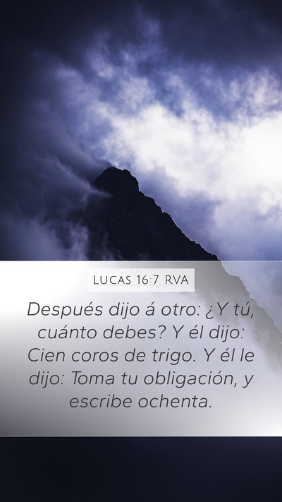 Lucas 16:7 RVA Mobile Phone Wallpaper - Después dijo á otro: ¿Y tú, cuánto debes? Y - Mobile Bible Verse Wallpaper