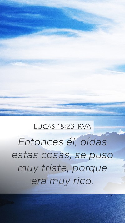 Lucas 18:23 RVA Mobile Phone Wallpaper - Entonces él, oídas estas cosas, se puso muy - Mobile Bible Verse Wallpaper