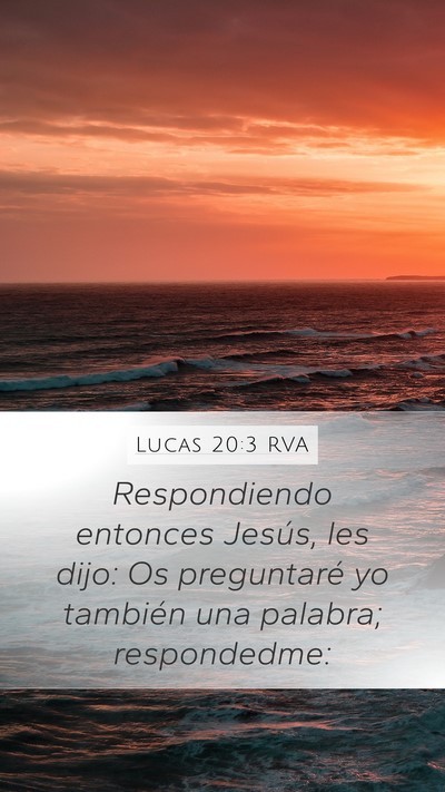 Lucas 20:3 RVA Mobile Phone Wallpaper - Respondiendo entonces Jesús, les dijo: Os - Mobile Bible Verse Wallpaper
