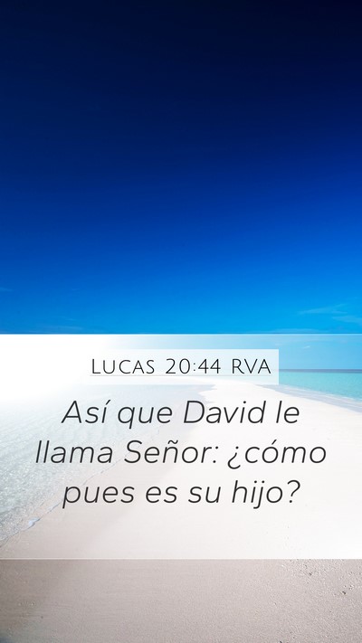 Lucas 20:44 RVA Mobile Phone Wallpaper - Así que David le llama Señor: ¿cómo pues es - Mobile Bible Verse Wallpaper
