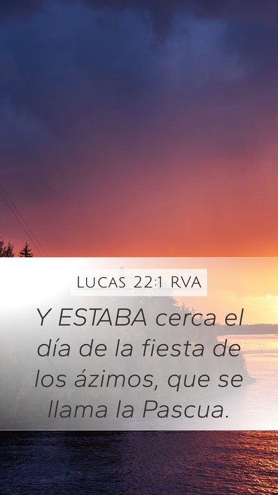 Lucas 22:1 RVA Mobile Phone Wallpaper - Y ESTABA cerca el día de la fiesta de los - Mobile Bible Verse Wallpaper