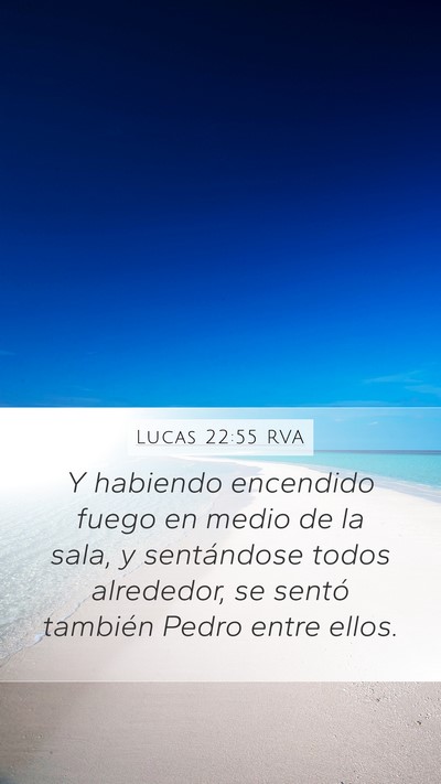 Lucas 22:55 RVA Mobile Phone Wallpaper - Y habiendo encendido fuego en medio de la sala, y - Mobile Bible Verse Wallpaper