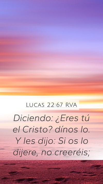 Lucas 22:67 RVA Mobile Phone Wallpaper - Diciendo: ¿Eres tú el Cristo? dínos lo. Y les - Mobile Bible Verse Wallpaper