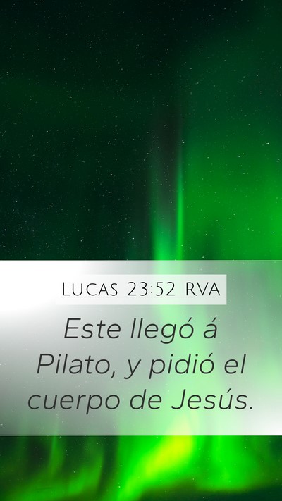 Lucas 23:52 RVA Mobile Phone Wallpaper - Este llegó á Pilato, y pidió el cuerpo de - Mobile Bible Verse Wallpaper