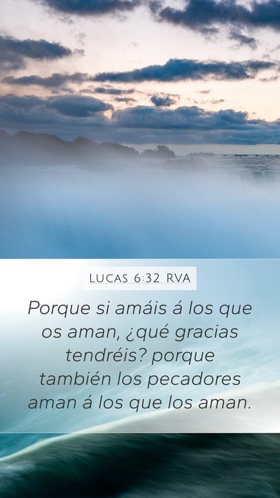 Lucas 6:32 RVA Mobile Phone Wallpaper - Porque si amáis á los que os aman, ¿qué - Mobile Bible Verse Wallpaper