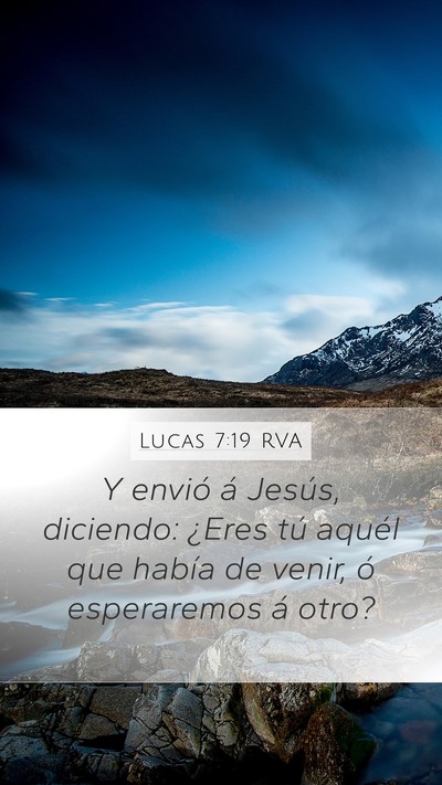 Lucas 7:19 RVA Mobile Phone Wallpaper - Y envió á Jesús, diciendo: ¿Eres tú aquél - Mobile Bible Verse Wallpaper