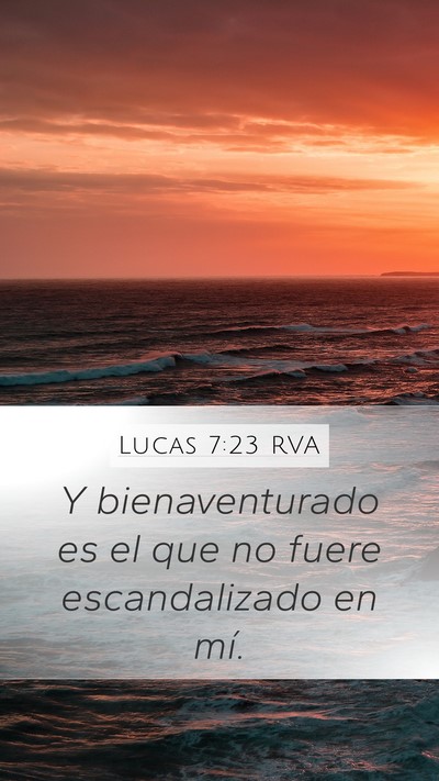 Lucas 7:23 RVA Mobile Phone Wallpaper - Y bienaventurado es el que no fuere escandalizado - Mobile Bible Verse Wallpaper