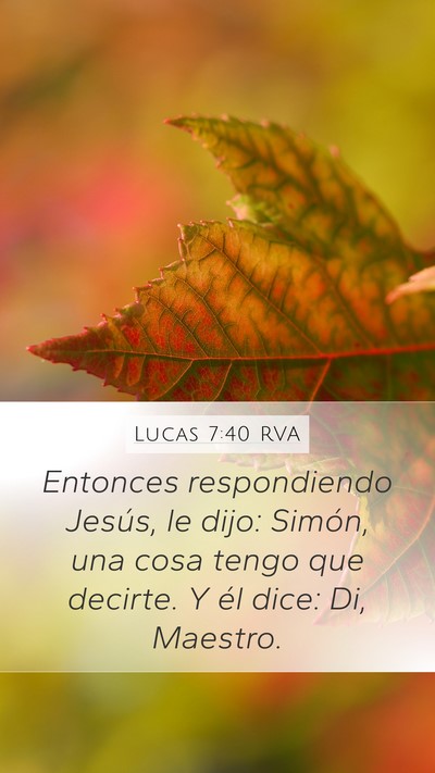 Lucas 7:40 RVA Mobile Phone Wallpaper - Entonces respondiendo Jesús, le dijo: Simón, - Mobile Bible Verse Wallpaper