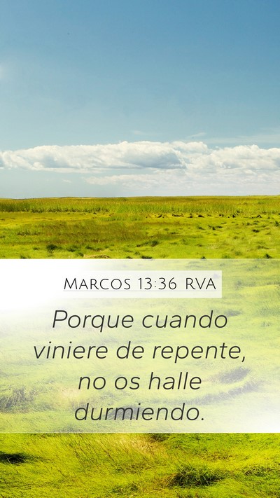 Marcos 13:36 RVA Mobile Phone Wallpaper - Porque cuando viniere de repente, no os halle - Mobile Bible Verse Wallpaper