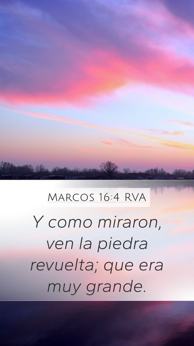 Marcos 16:4 RVA Mobile Phone Wallpaper - Y como miraron, ven la piedra revuelta; que era - Mobile Bible Verse Wallpaper
