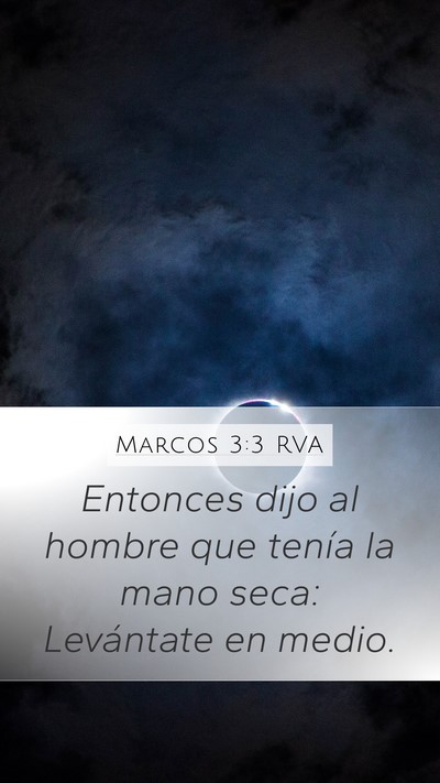 Marcos 3:3 RVA Mobile Phone Wallpaper - Entonces dijo al hombre que tenía la mano seca: - Mobile Bible Verse Wallpaper