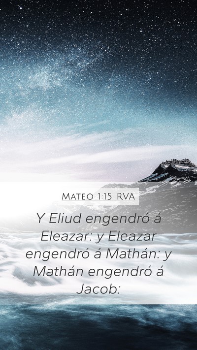 Mateo 1:15 RVA Mobile Phone Wallpaper - Y Eliud engendró á Eleazar: y Eleazar engendró - Mobile Bible Verse Wallpaper