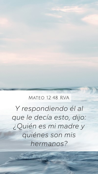 Mateo 12:48 RVA Mobile Phone Wallpaper - Y respondiendo él al que le decía esto, dijo: - Mobile Bible Verse Wallpaper