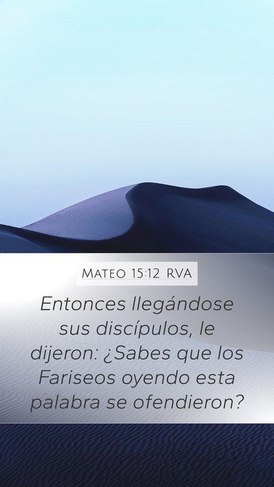 Mateo 15:12 RVA Mobile Phone Wallpaper - Entonces llegándose sus discípulos, le dijeron: - Mobile Bible Verse Wallpaper
