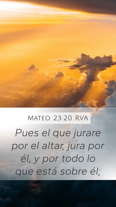 Mateo 23:20 RVA Mobile Phone Wallpaper - Pues el que jurare por el altar, jura por él, y - Mobile Bible Verse Wallpaper