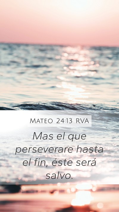 Mateo 24:13 RVA Mobile Phone Wallpaper - Mas el que perseverare hasta el fin, éste será - Mobile Bible Verse Wallpaper
