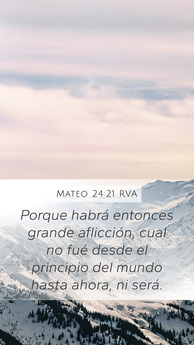 Mateo 24:21 RVA Mobile Phone Wallpaper - Porque habrá entonces grande aflicción, cual no - Mobile Bible Verse Wallpaper