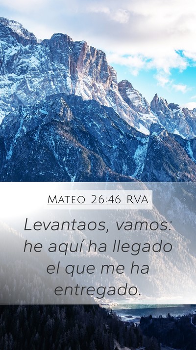 Mateo 26:46 RVA Mobile Phone Wallpaper - Levantaos, vamos: he aquí ha llegado el que me - Mobile Bible Verse Wallpaper