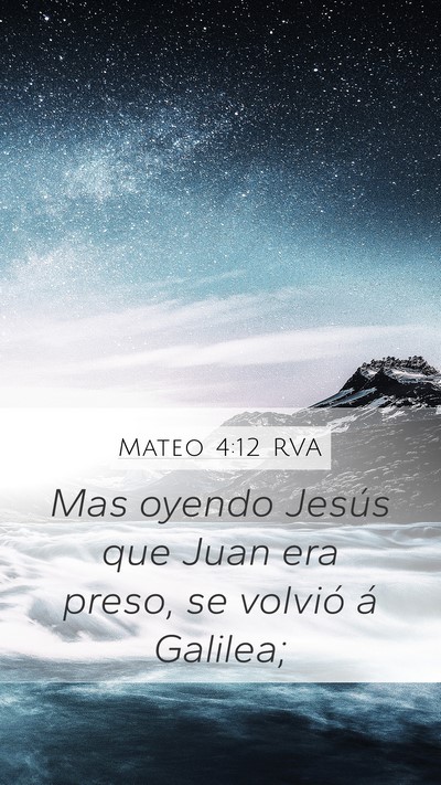 Mateo 4:12 RVA Mobile Phone Wallpaper - Mas oyendo Jesús que Juan era preso, se volvió - Mobile Bible Verse Wallpaper