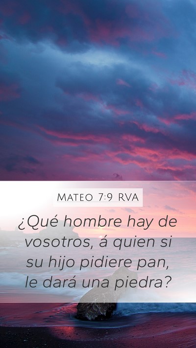Mateo 7:9 RVA Mobile Phone Wallpaper - ¿Qué hombre hay de vosotros, á quien si su - Mobile Bible Verse Wallpaper