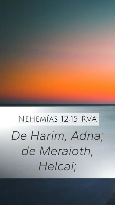 Nehemías 12:15 RVA Mobile Phone Wallpaper - De Harim, Adna; de Meraioth, - Mobile Bible Verse Wallpaper