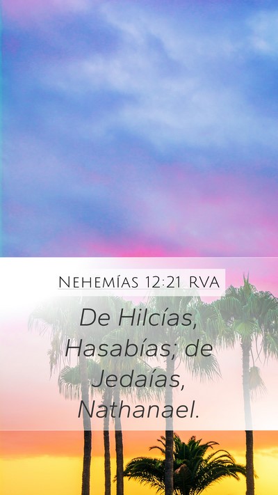 Nehemías 12:21 RVA Mobile Phone Wallpaper - De Hilcías, Hasabías; de Jedaías, - Mobile Bible Verse Wallpaper