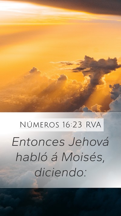 Números 16:23 RVA Mobile Phone Wallpaper - Entonces Jehová habló á Moisés, - Mobile Bible Verse Wallpaper
