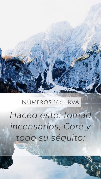 Números 16:6 RVA Mobile Phone Wallpaper - Haced esto: tomad incensarios, Coré y todo su - Mobile Bible Verse Wallpaper