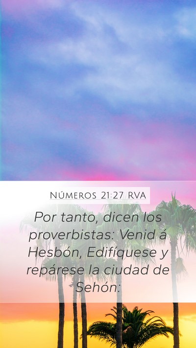 Números 21:27 RVA Mobile Phone Wallpaper - Por tanto, dicen los proverbistas: Venid á - Mobile Bible Verse Wallpaper
