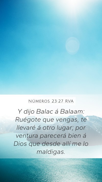 Números 23:27 RVA Mobile Phone Wallpaper - Y dijo Balac á Balaam: Ruégote que vengas, te - Mobile Bible Verse Wallpaper
