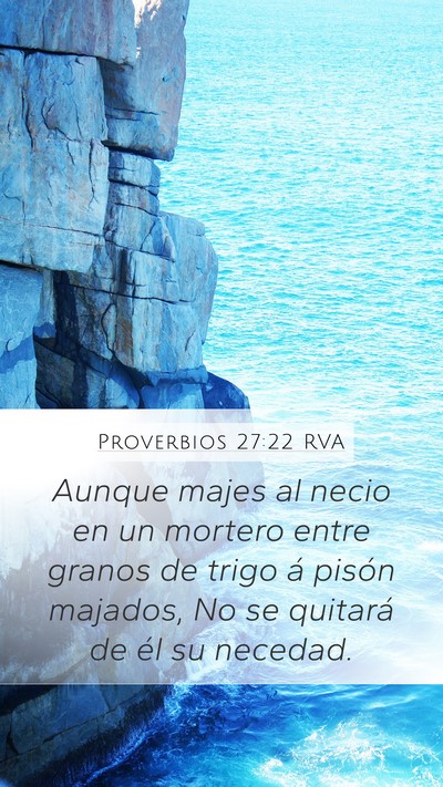Proverbios 27:22 RVA Mobile Phone Wallpaper - Aunque majes al necio en un mortero entre granos - Mobile Bible Verse Wallpaper