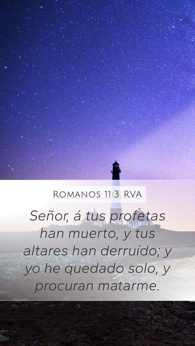 Romanos 11:3 RVA Mobile Phone Wallpaper - Señor, á tus profetas han muerto, y tus altares - Mobile Bible Verse Wallpaper
