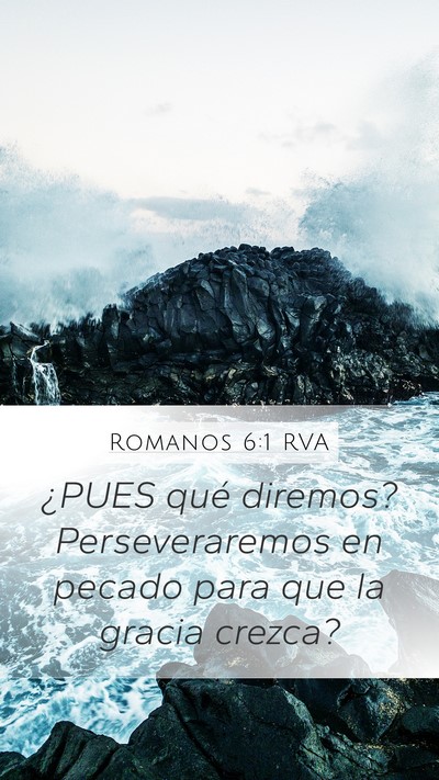 Romanos 6:1 RVA Mobile Phone Wallpaper - ¿PUES qué diremos? Perseveraremos en pecado - Mobile Bible Verse Wallpaper
