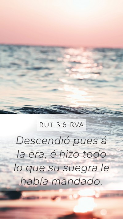Rut 3:6 RVA Mobile Phone Wallpaper - Descendió pues á la era, é hizo todo lo que su - Mobile Bible Verse Wallpaper